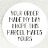 Your Order Made My Day Stickers